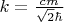 $k=\frac{cm}{\sqrt{2}\hbar}$