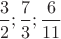 $\dfrac 32;\dfrac 73;\dfrac6{11}$