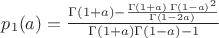 $p_{1}(a) = \frac{\Gamma(1+a) - \frac{\Gamma(1+a)\,{\Gamma(1-a)}^2}{\Gamma(1- 2a)}}{\Gamma(1+a)\Gamma(1-a) - 1}$