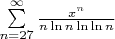 $\sum\limits_{n=27}^{\infty}\frac{x^n}{n\ln n\ln\ln n}$