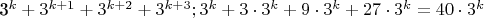 3^k+3^{k+1}+3^{k+2}+3^{k+3}; 3^k+3\cdot3^k+9\cdot3^k+27\cdot3^k = 40\cdot3^k