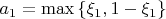 $a_1  = \max \left\{ {\xi _1 ,1 - \xi _1 } \right\}$