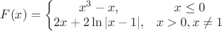 $F(x)=\left\{\begin{matrix}
 x^3-x,& x\le 0\\ 
2x+2\ln|x-1|,& x>0, x\ne 1
\end{matrix}\right.$