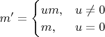 $m'=\begin{cases}um,&\text{$u\neq 0$}\\
m,&\text{$u=0$}\end{cases}$