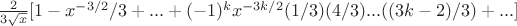 $\frac{2}{3\sqrt x} [1-x^{-3/2}/3+...+(-1)^kx^{-3k/2}(1/3)(4/3)...((3k-2)/3)+...]$