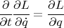 $ \cfrac{\partial}{\partial t} \cfrac{\partial L}{\partial \dot q} = \cfrac{\partial L}{\partial q} $