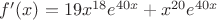 $f'(x) = 19x^{18}e^{40x} + x^{20}e^{40x}$
