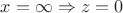 $x=\infty \Rightarrow z=0$