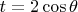 $t = 2\cos \theta$