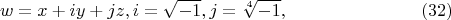 $$
w = x + iy + jz,  i = \sqrt{-1}, j = \sqrt[4]{-1}, \eqno     (32)
$$