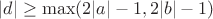 $|d|\geq\max({2|a|-1,2|b|-1})$