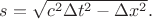 $s=\sqrt{c^2\Delta t^2-\Delta x^2}.$