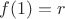$f(1)=r$