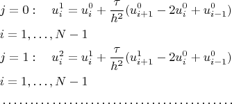 \begin{align*}
&j=0: \quad u_{i}^{1}= u_{i}^{0}+\dfrac{\tau}{h^{2}}(u_{i+1}^{0}-2u_{i}^{0}+u_{i-1}^{0})\\
& i=1,\ldots, N-1\\
&j=1: \quad u_{i}^{2}=u_{i}^{1}+\dfrac{\tau}{h^{2}}(u_{i+1}^{1}-2u_{i}^{0}+u_{i-1}^{0})\\
& i=1,\ldots, N-1\\
&\ldots\ldots\ldots\ldots\ldots\ldots\ldots\ldots\ldots\ldots\ldots\ldots\ldots\ldots\\
\end{align*}