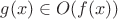 $g(x)\in O(f(x))$