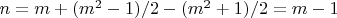 $n=m+(m^2-1)/2 -(m^2+1)/2=m-1$