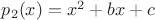 $p_2(x) = x^2+bx+c$
