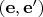 $(\mathbf e, \mathbf e')$