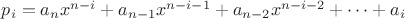$p_i = a_nx^{n-i} + a_{n-1}x^{n-i-1} + a_{n-2}x^{n-i-2} + \dots + a_i$