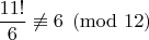 $\dfrac{11!}{6} \not \equiv 6 \pmod{12}$