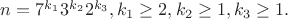 $n=7^{k_1}3^{k_2}2^{k_3}, k_1\ge 2, k_2\ge 1, k_3\ge1.$ $n=7^{k_1}3^{k_2}2^{k_3}, k_1\ge 2, k_2\ge 1, k_3\ge1.$