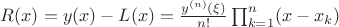 $R(x)=y(x)-L(x)=\frac{y^{(n)}(\xi)}{n!} \prod_{k=1}^n(x-x_k)$