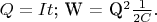 $Q = It$; W = {Q^2} \frac 1 {2C}.