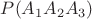 $P(A_{1}A_{2}A_{3})$