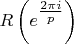$R\left( {e^{{\textstyle{{2\pi i} \over p}}} } \right)$