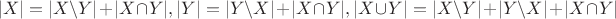 $$|X|  = |X \backslash Y| + |X \cap Y|, |Y|  = |Y \backslash X| + |X \cap Y|, |X\cup Y|  = |X \backslash Y| + |Y \backslash X| + |X \cap Y| $$