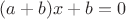 $(a+b)x+b=0$