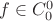 $f \in C_0^0$