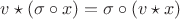 $v \star (\sigma \circ x) = \sigma \circ (v \star x)$