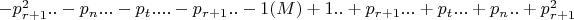 $-p^2_{r+1}..-p_n...-p_t....-p_{r+1}..-1(M)+1..+p_{r+1}...+p_t...+p_n..+p^2_{r+1}$