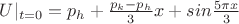 $U|_{t=0}=p_h+\frac{p_k-p_h}{3}x+ sin\frac{5\pi\\x}{3}$