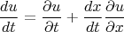 $$\frac{du}{dt} = \frac{\partial u}{\partial t} + \frac{dx}{dt} \frac{\partial u}{\partial x}$$