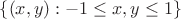$\{(x, y):-1 \le x, y \le 1\}$
