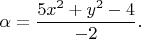$$\alpha=\dfrac{5x^2+y^2-4}{-2}.$$