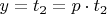 $y=t_{2}=p\cdot t_{2}$