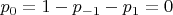 ${p_0} = 1 - {p_{ - 1}} - {p_1} = 0$