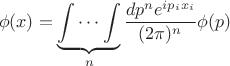 $$\phi(x)=\underbrace{\idotsint}_n\frac{dp^n e^{ip_ix_i}}{(2\pi)^n}\phi(p)$$