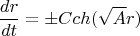 $$\frac{dr}{dt}=\pm C{ch(\sqrt{A}r)}$$
