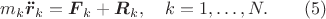 $$m_k\boldsymbol{\ddot r}_k=\boldsymbol F_k+\boldsymbol R_k,\quad k=1,\ldots, N.\qquad (5)$$