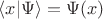 $\langle x|\Psi\rangle=\Psi(x)$