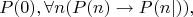 $$P(0), \forall n (P(n) \rightarrow P(n|)),$$