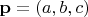 $\mathbf p=(a, b, c)$
