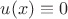$u(x)\equiv 0$