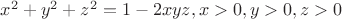 $x^2+y^2+z^2=1-2xyz,x>0,y>0,z>0$