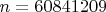 $n=60841209$