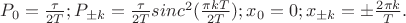 $P_0=\frac \tau {2T}; P_{\pm k}=\frac \tau {2T} sinc^2(\frac {\pi kT} {2T}); x_0=0; x_{\pm k}=\pm \frac {2\pi k} T.$